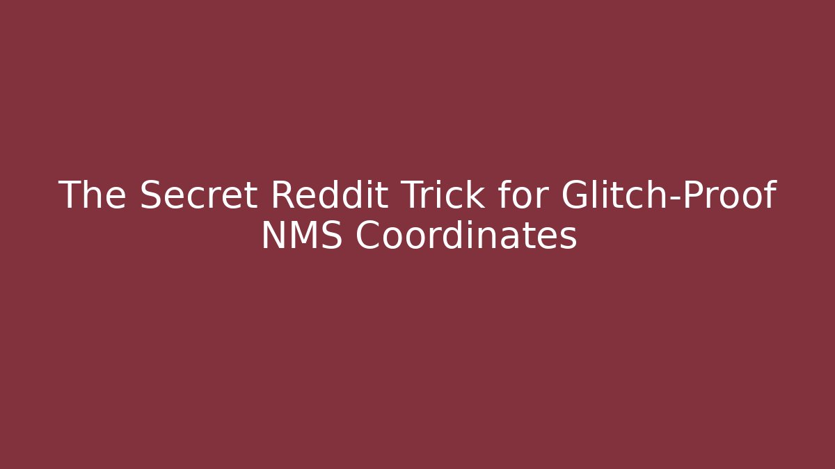 The Secret Reddit Trick for Glitch-Proof NMS Coordinates