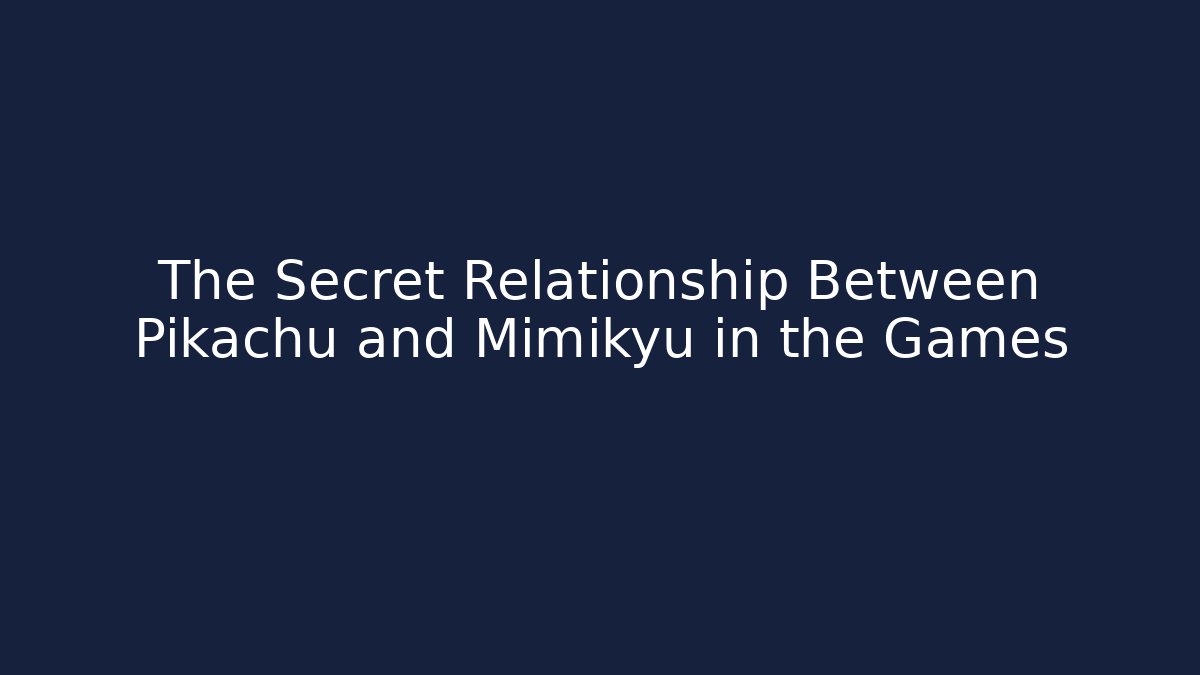 The Secret Relationship Between Pikachu and Mimikyu in the Games - Felix Cat Insurance