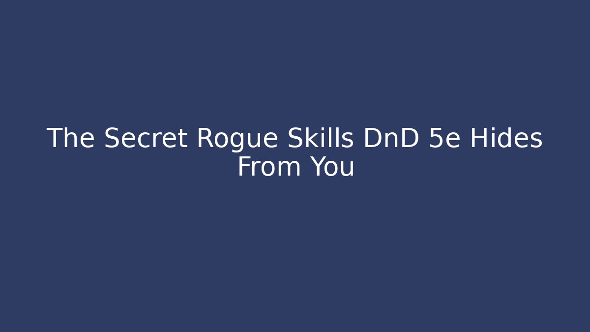 The Secret Rogue Skills DnD 5e Hides From You