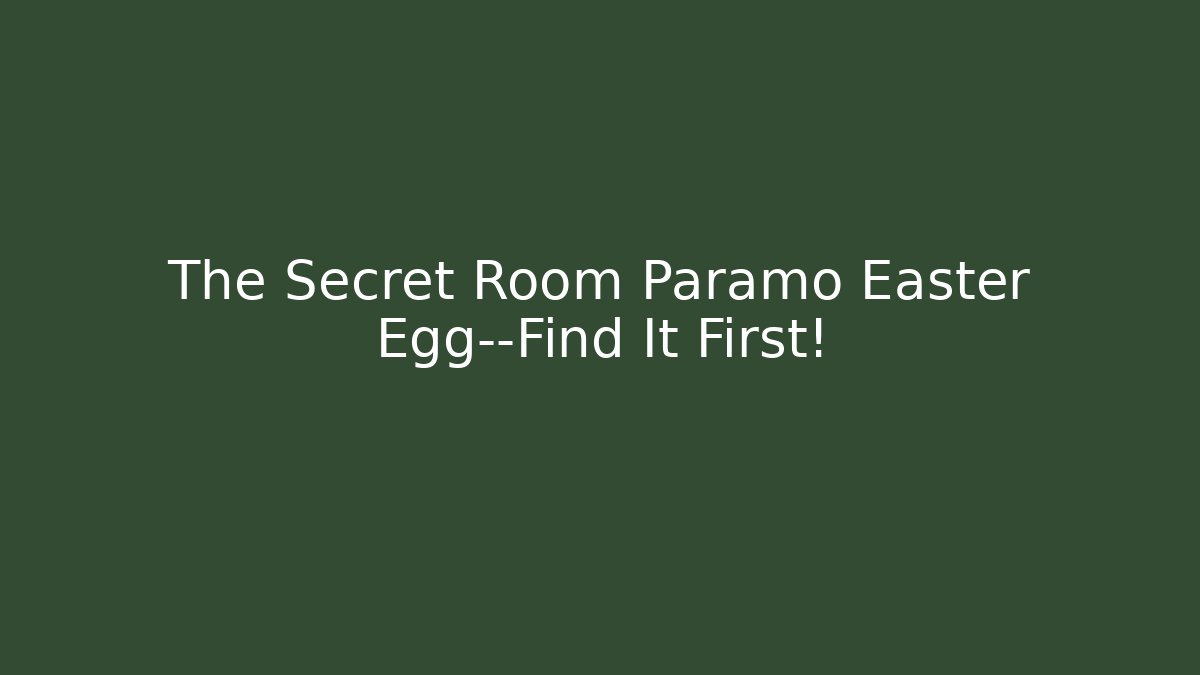 The Secret Room Paramo Easter Egg—Find It First!