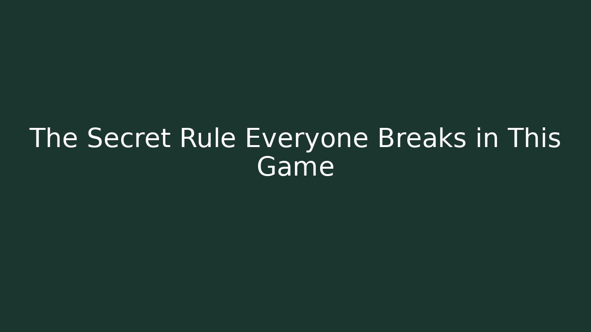 The Secret Rule Everyone Breaks in This Game