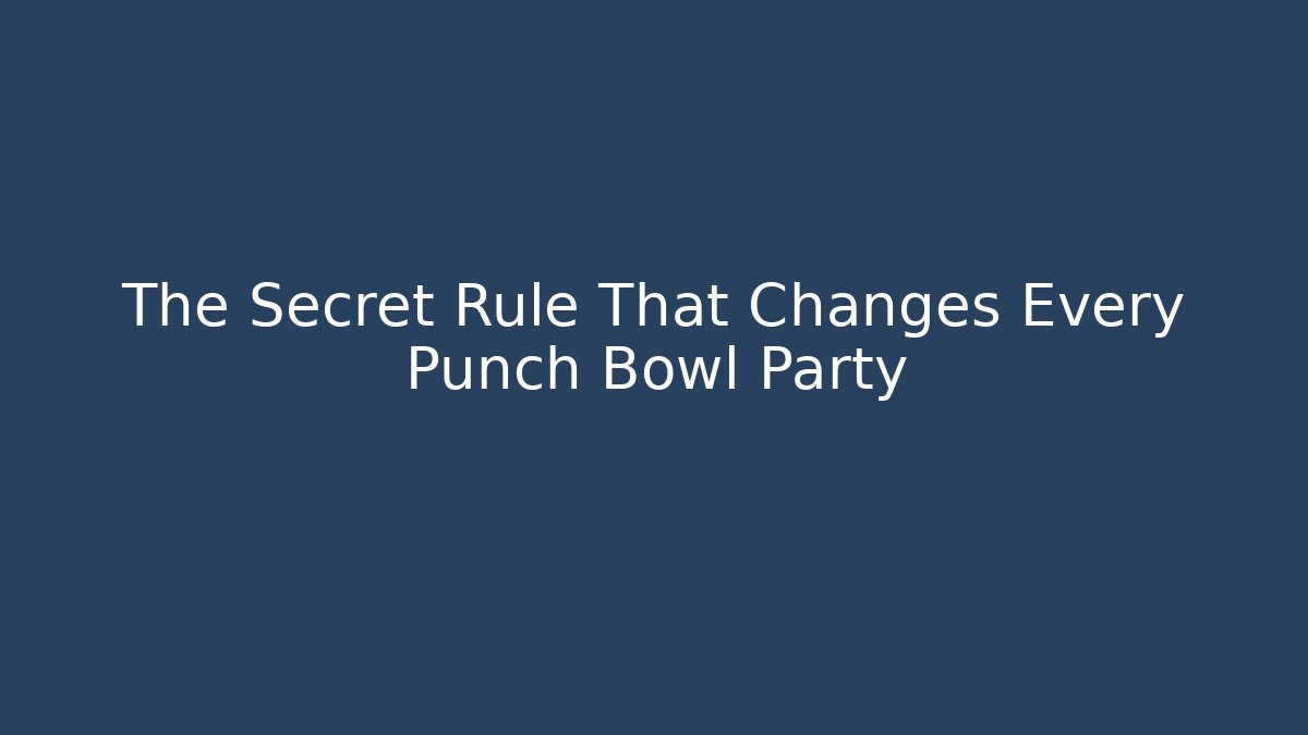 The Secret Rule That Changes Every Punch Bowl Party