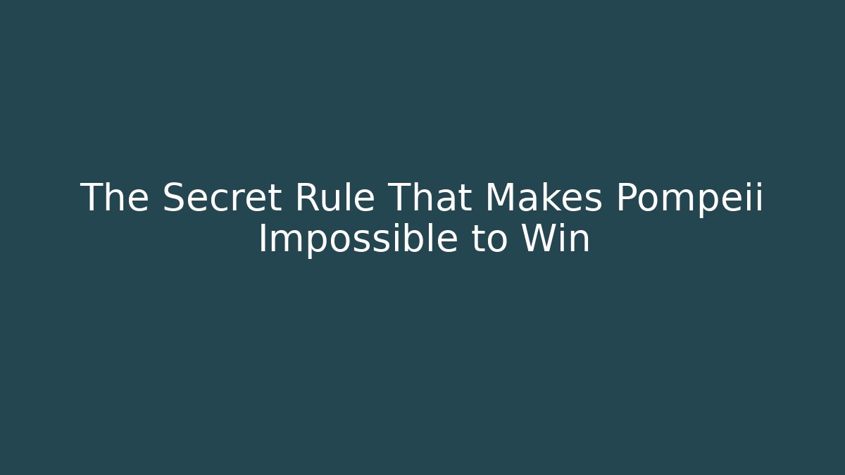 The Secret Rule That Makes Pompeii Impossible to Win