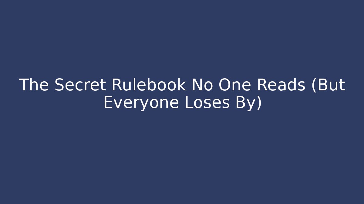 The Secret Rulebook No One Reads (But Everyone Loses By)