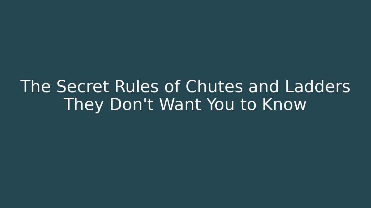 The Secret Rules of Chutes and Ladders They Don't Want You to Know