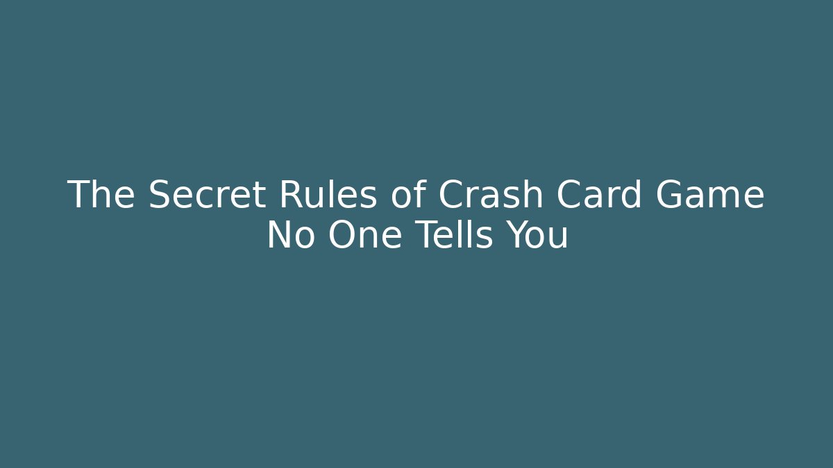 The Secret Rules of Crash Card Game No One Tells You