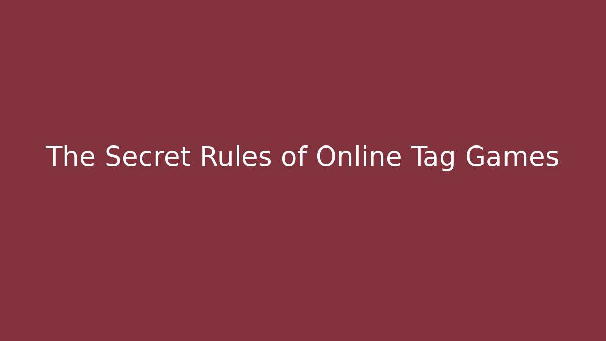 The Secret Rules of Online Tag Games