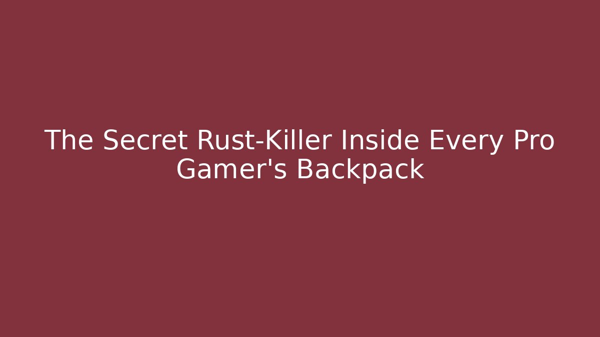 The Secret Rust-Killer Inside Every Pro Gamer’s Backpack - Felix Cat Insurance