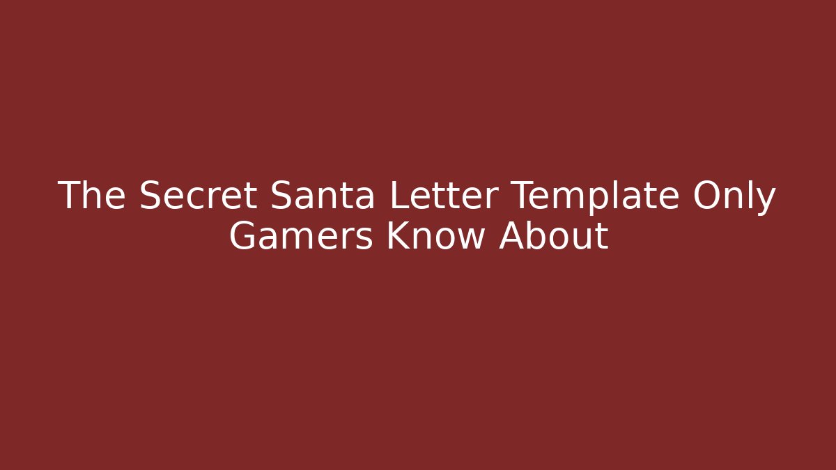The Secret Santa Letter Template Only Gamers Know About