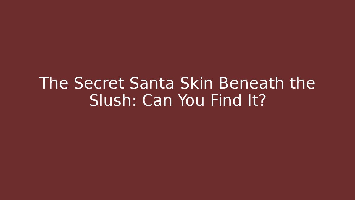 The Secret Santa Skin Beneath the Slush: Can You Find It?