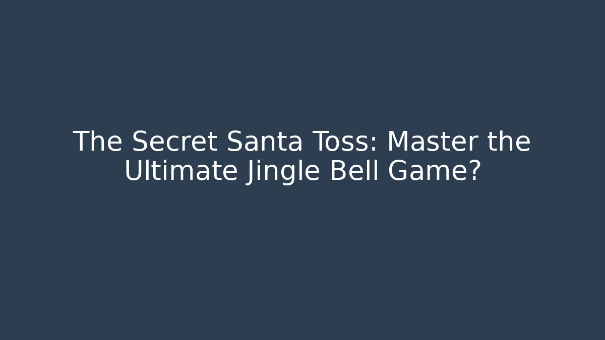 The Secret Santa Toss: Master the Ultimate Jingle Bell Game?