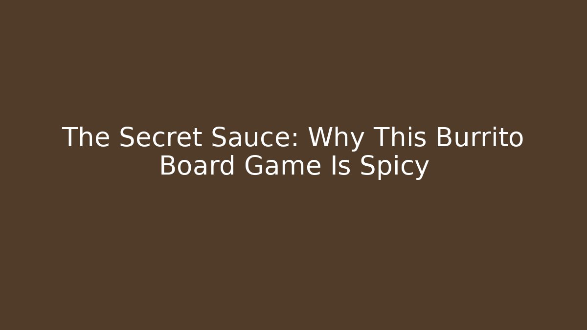 The Secret Sauce: Why This Burrito Board Game Is Spicy