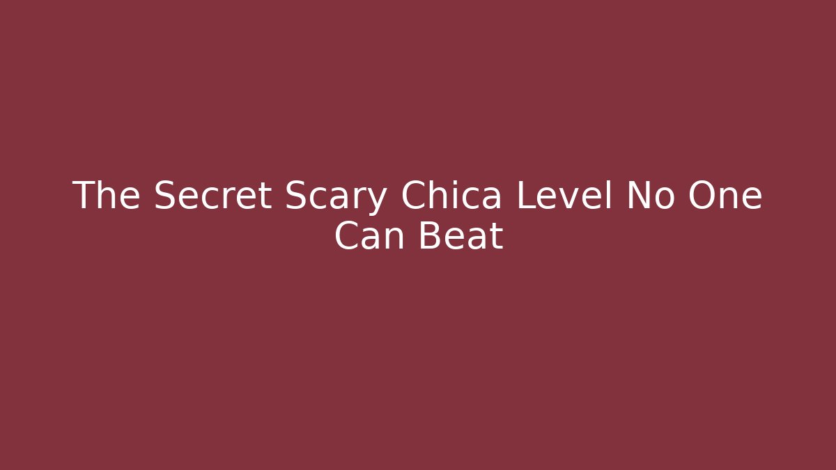 The Secret Scary Chica Level No One Can Beat - Felix Cat Insurance