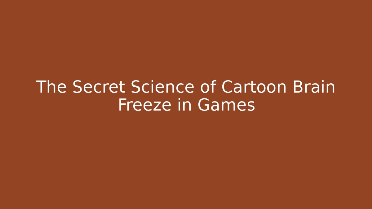 The Secret Science of Cartoon Brain Freeze in Games