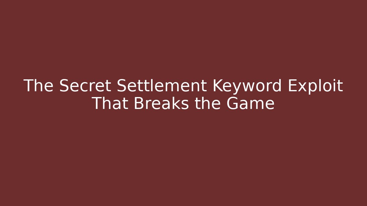 The Secret Settlement Keyword Exploit That Breaks the Game