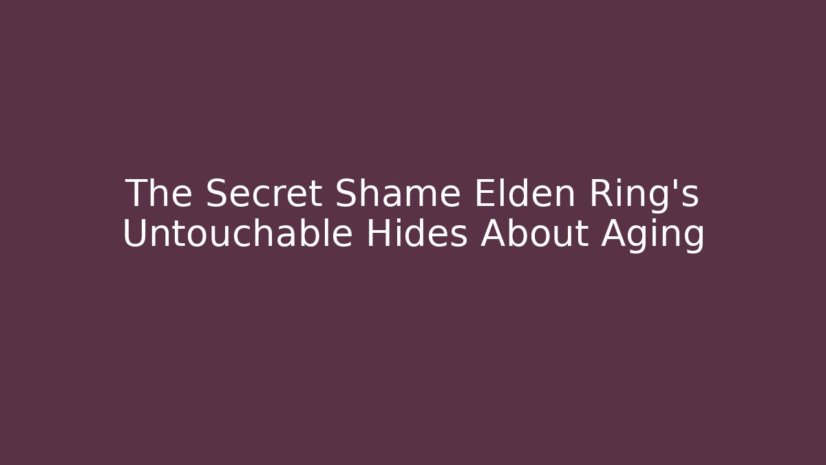 The Secret Shame Elden Ring's Untouchable Hides About Aging