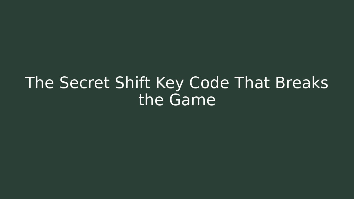 The Secret Shift Key Code That Breaks the Game
