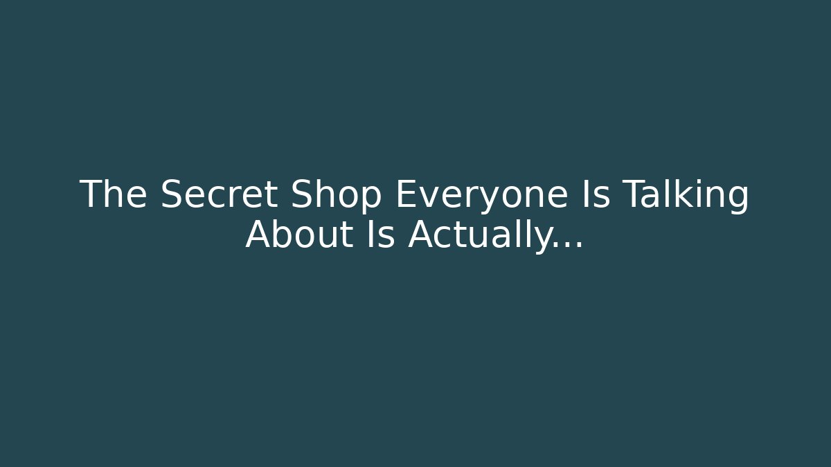 The Secret Shop Everyone Is Talking About Is Actually…