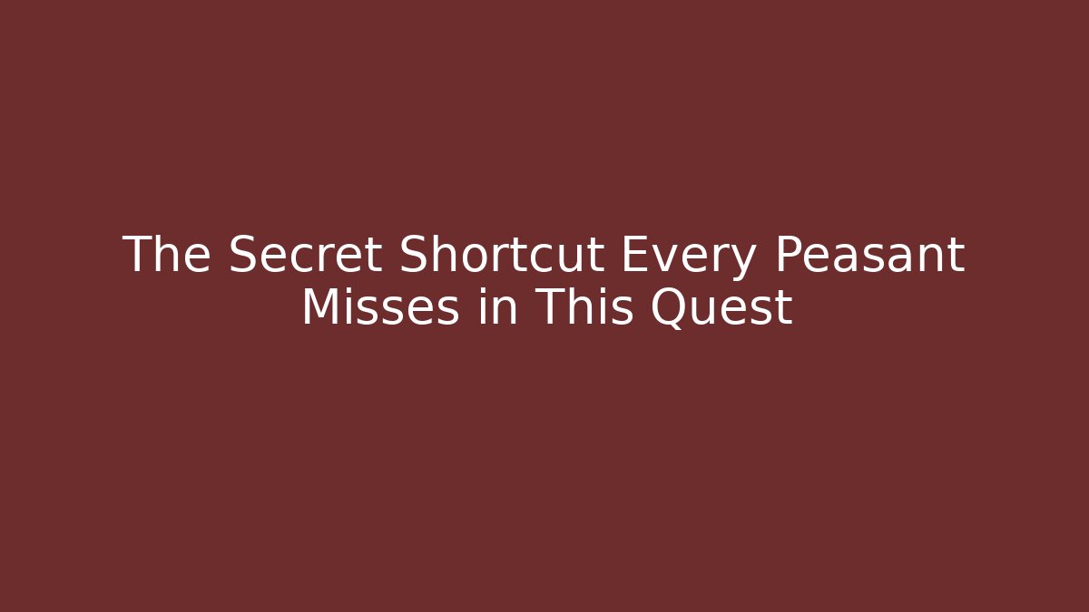 The Secret Shortcut Every Peasant Misses in This Quest