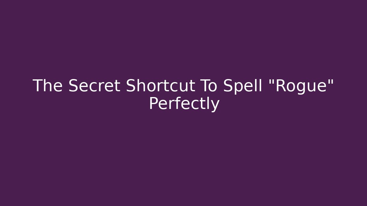 The Secret Shortcut To Spell "Rogue" Perfectly