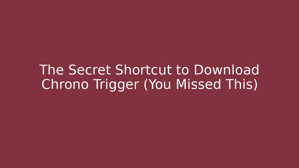 The Secret Shortcut to Download Chrono Trigger (You Missed This)