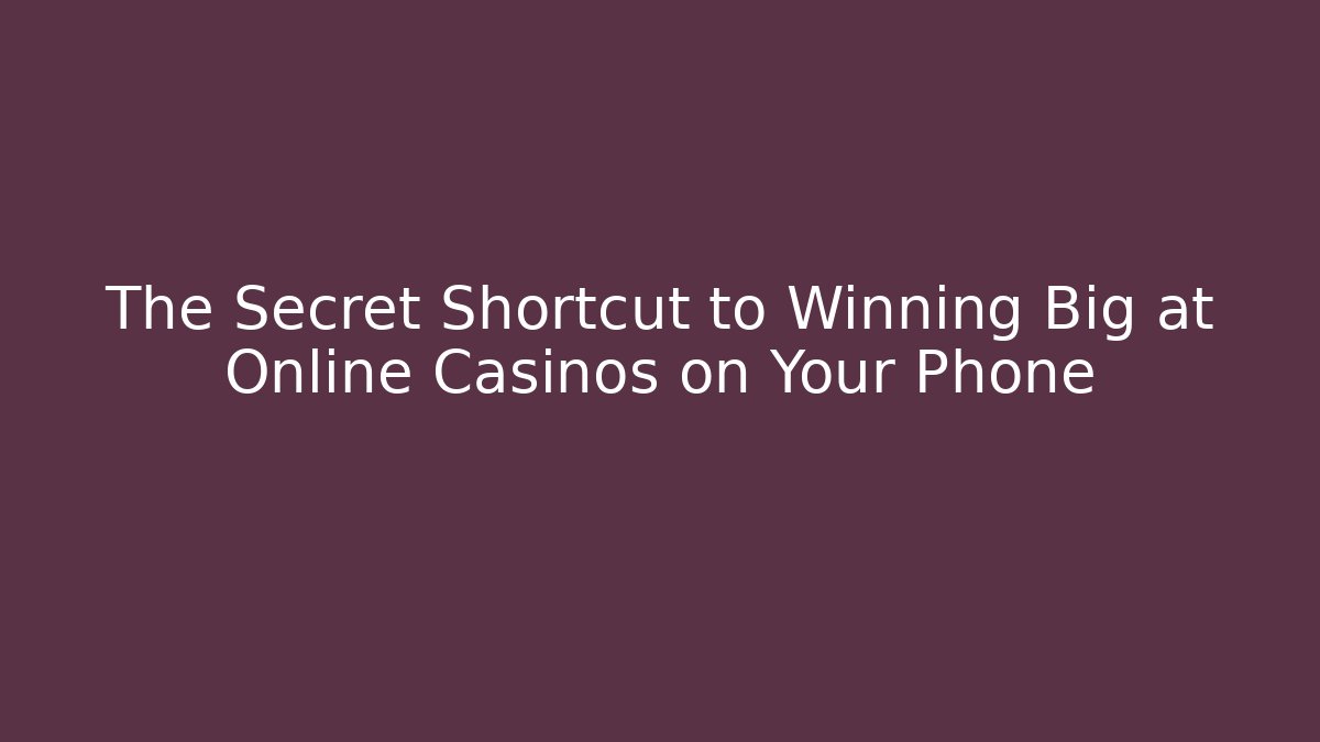 The Secret Shortcut to Winning Big at Online Casinos on Your Phone - Felix Cat Insurance