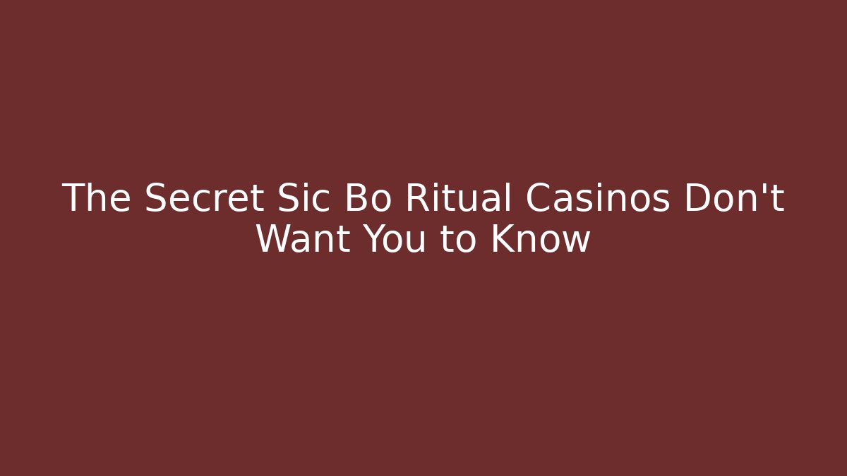 The Secret Sic Bo Ritual Casinos Don't Want You to Know