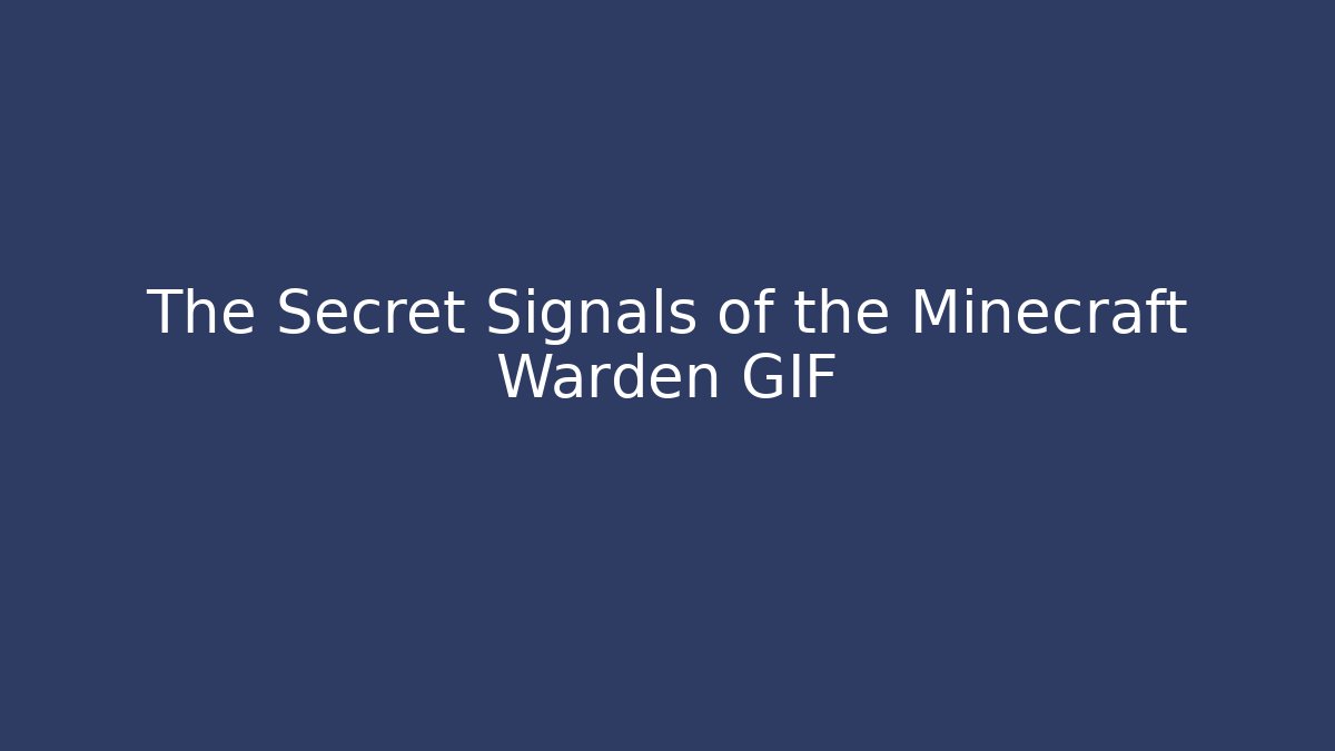 The Secret Signals of the Minecraft Warden GIF