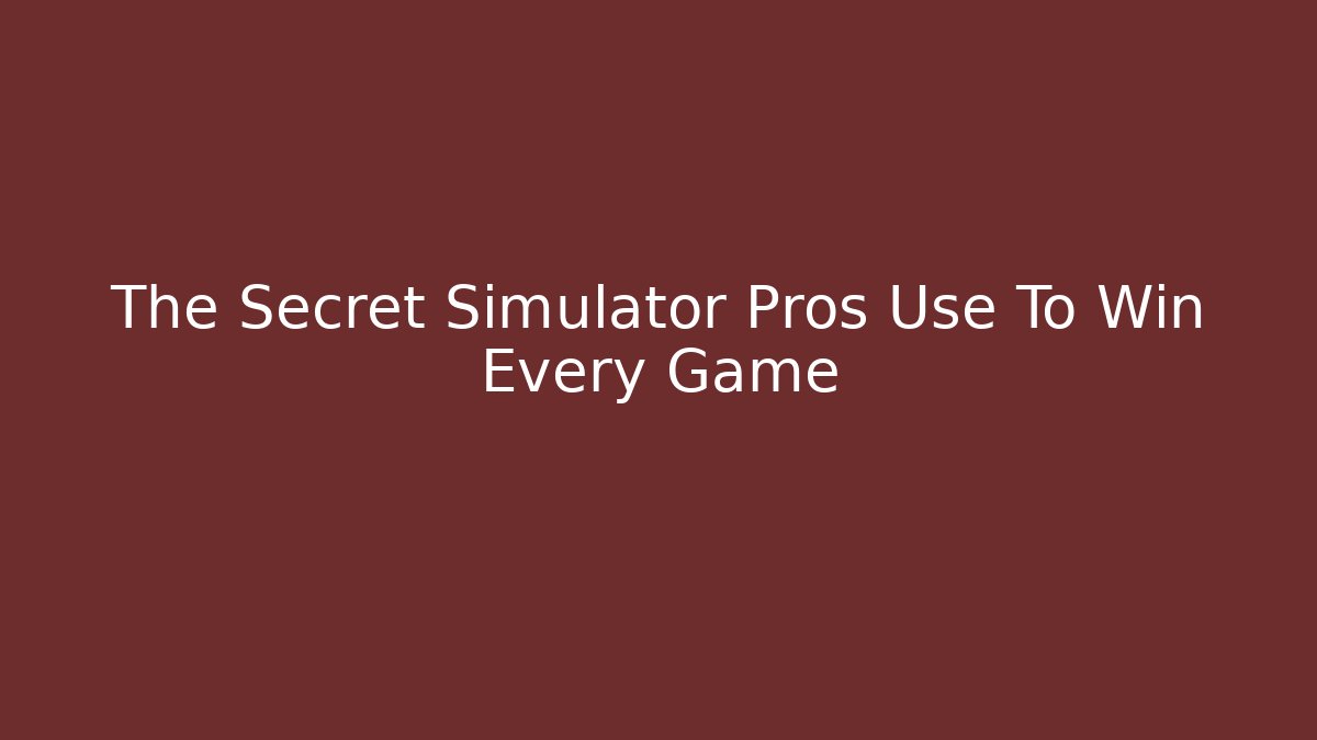 The Secret Simulator Pros Use To Win Every Game - Felix Cat Insurance