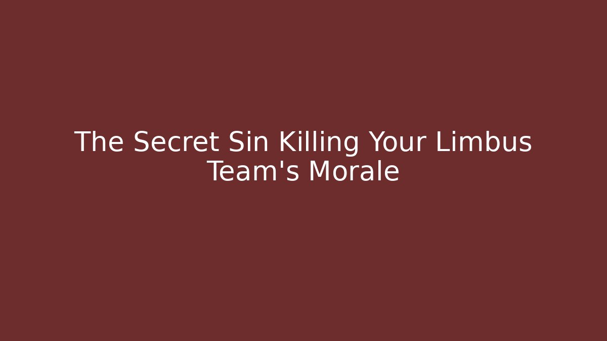 The Secret Sin Killing Your Limbus Team's Morale