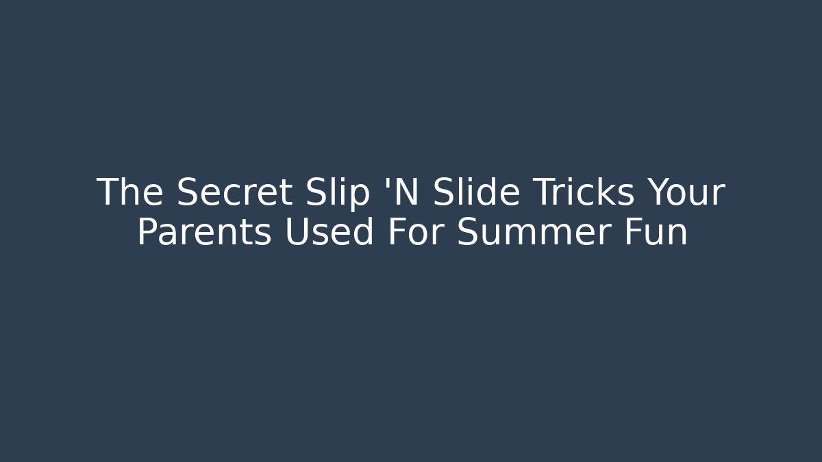The Secret Slip 'N Slide Tricks Your Parents Used For Summer Fun