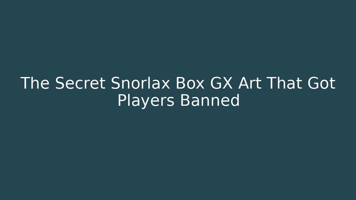 The Secret Snorlax Box GX Art That Got Players Banned