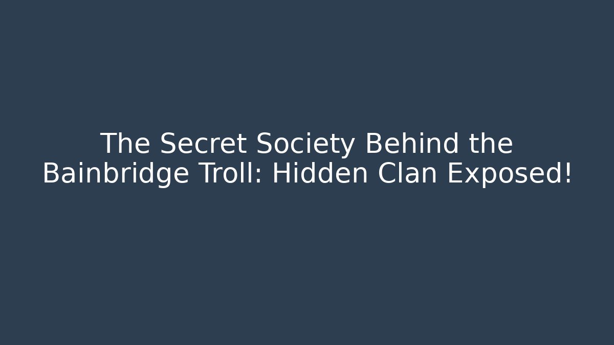 The Secret Society Behind the Bainbridge Troll: Hidden Clan Exposed!