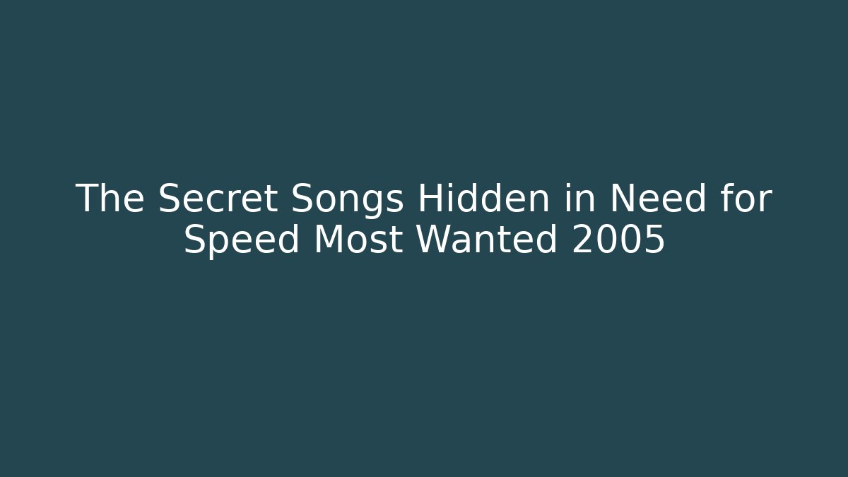 The Secret Songs Hidden in Need for Speed Most Wanted 2005 - Felix Cat Insurance