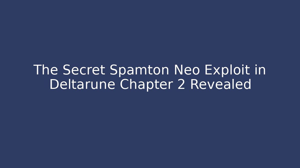 The Secret Spamton Neo Exploit in Deltarune Chapter 2 Revealed - Felix Cat Insurance