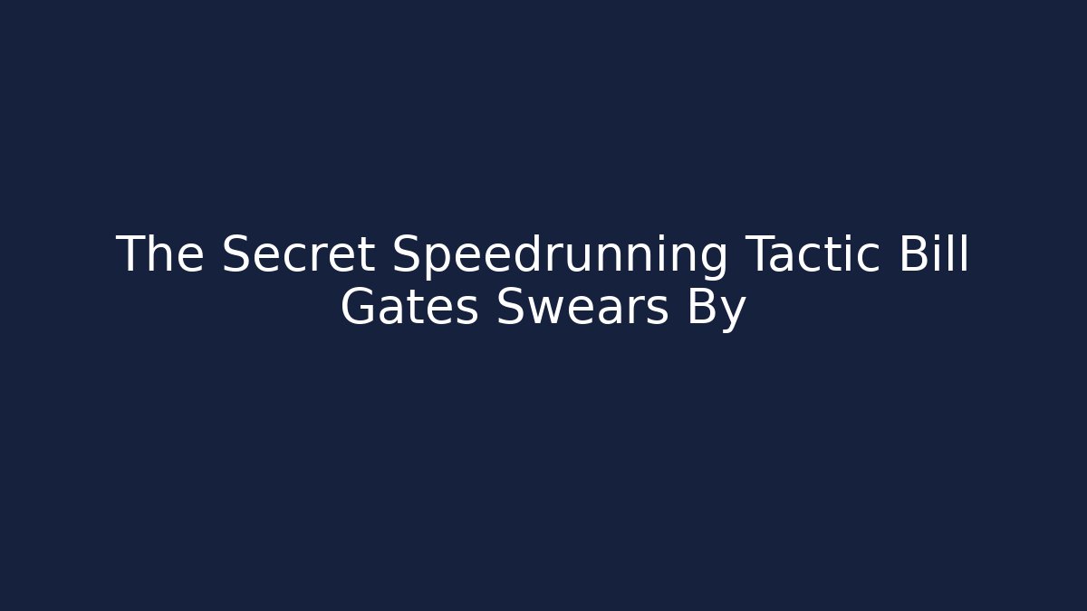 The Secret Speedrunning Tactic Bill Gates Swears By