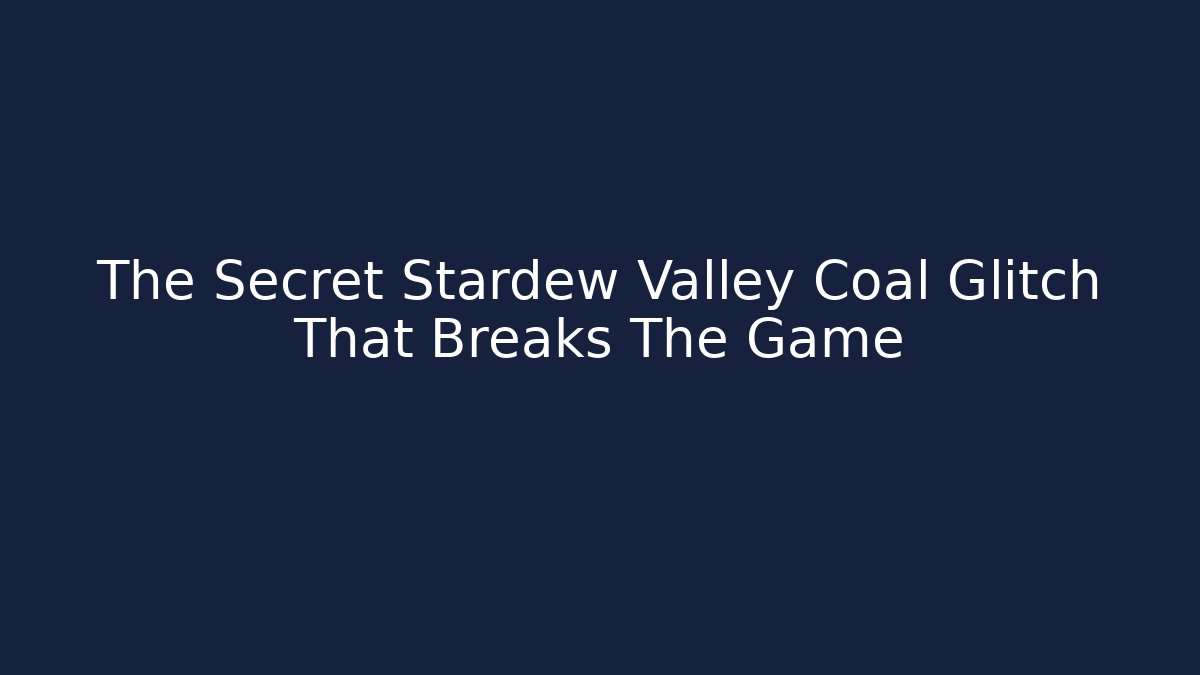 The Secret Stardew Valley Coal Glitch That Breaks The Game