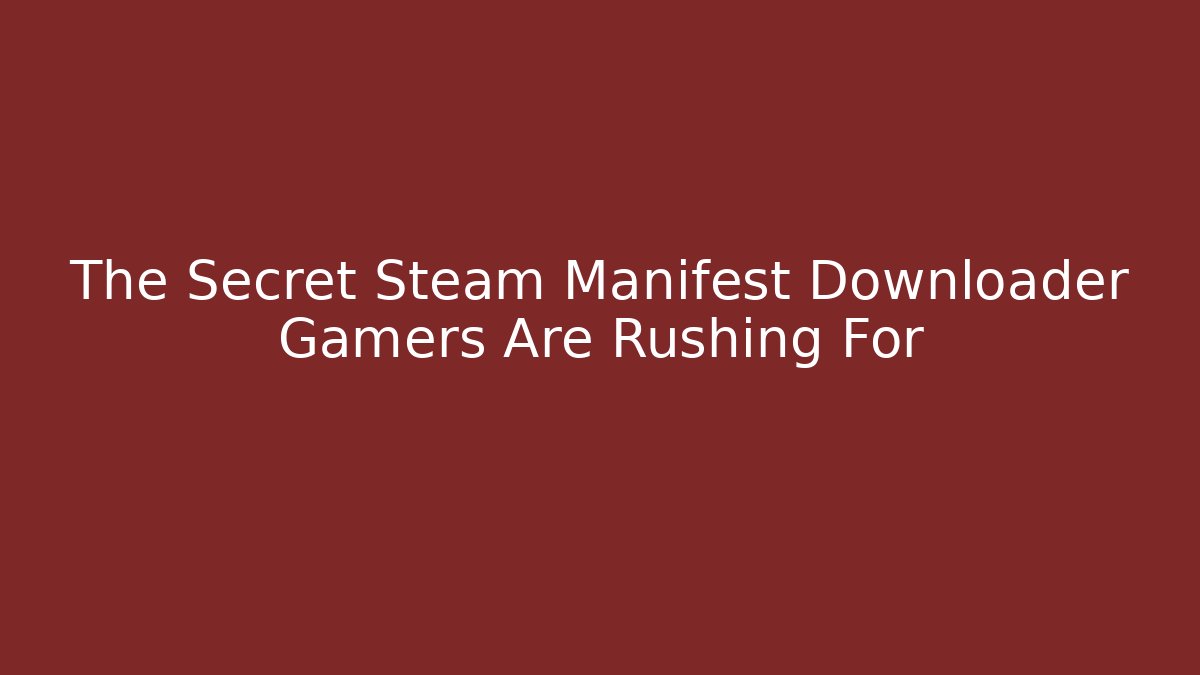 The Secret Steam Manifest Downloader Gamers Are Rushing For