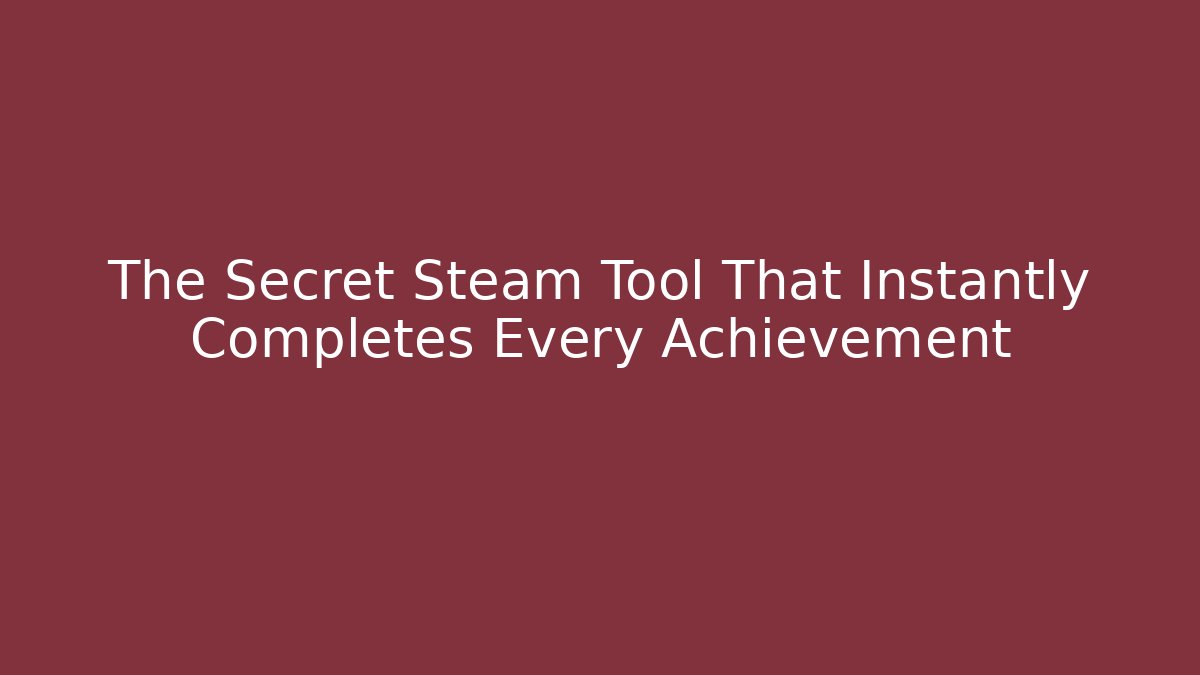 The Secret Steam Tool That Instantly Completes Every Achievement
