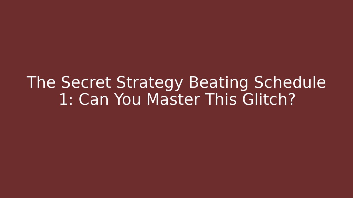The Secret Strategy Beating Schedule 1: Can You Master This Glitch? - Felix Cat Insurance