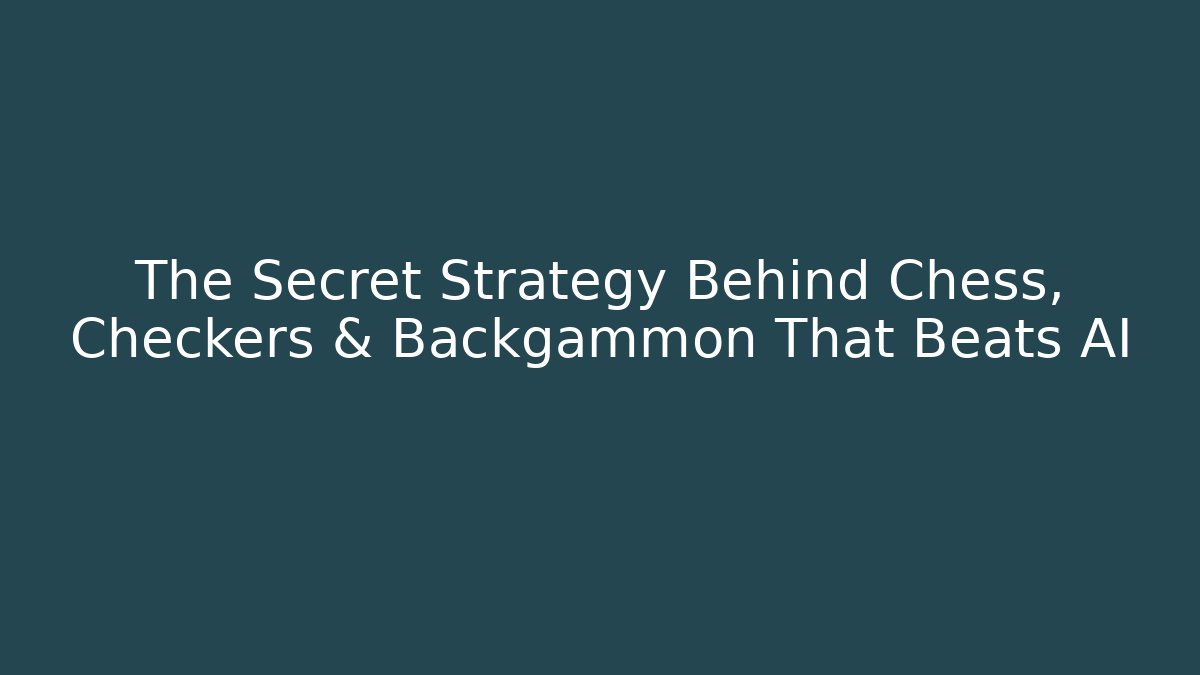The Secret Strategy Behind Chess, Checkers & Backgammon That Beats AI