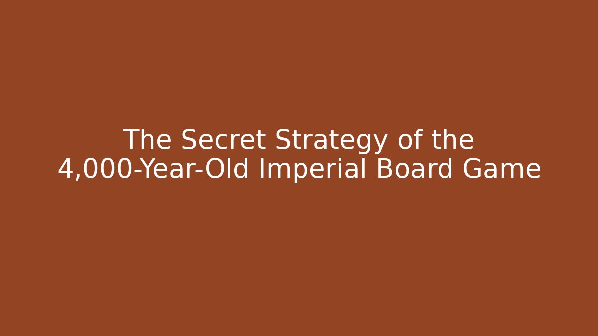 The Secret Strategy of the 4,000-Year-Old Imperial Board Game