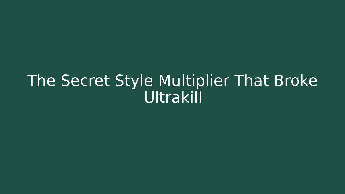 The Secret Style Multiplier That Broke Ultrakill