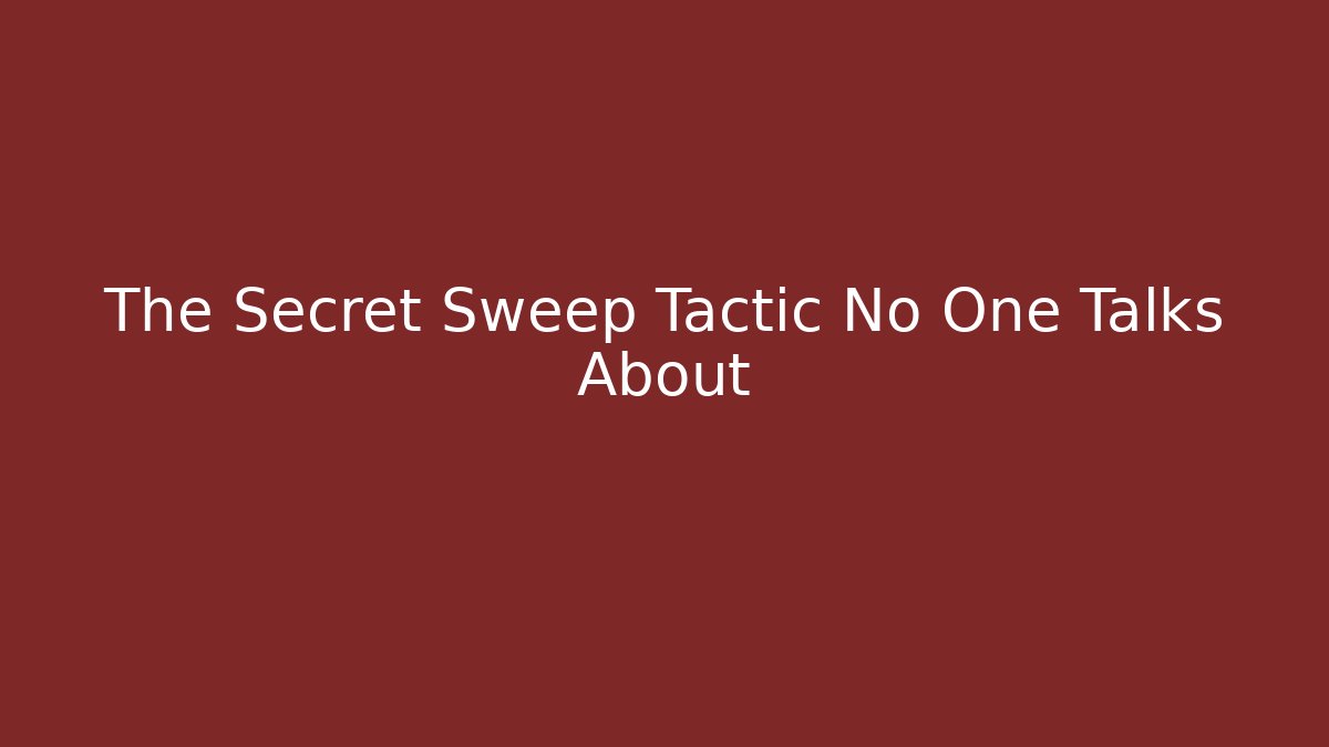 The Secret Sweep Tactic No One Talks About