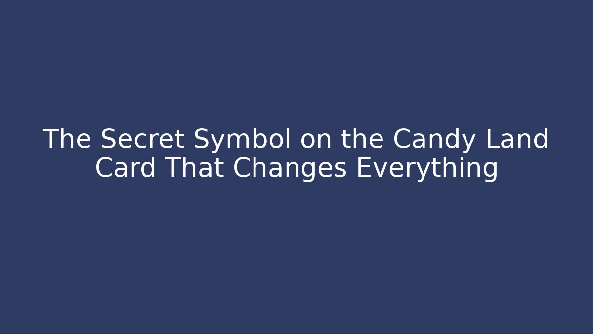 The Secret Symbol on the Candy Land Card That Changes Everything - Felix Cat Insurance