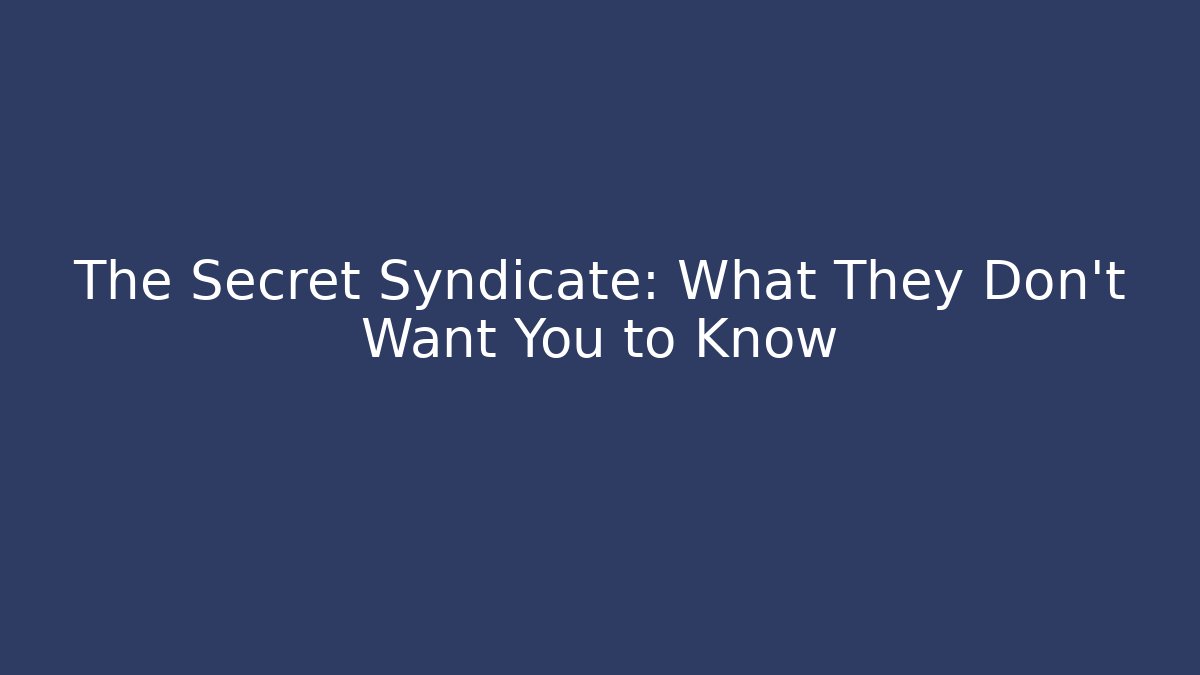 The Secret Syndicate: What They Don't Want You to Know