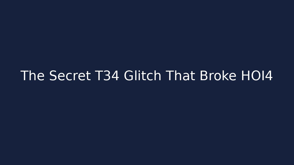 The Secret T34 Glitch That Broke HOI4