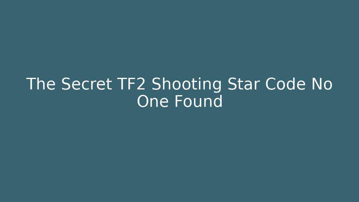 The Secret TF2 Shooting Star Code No One Found