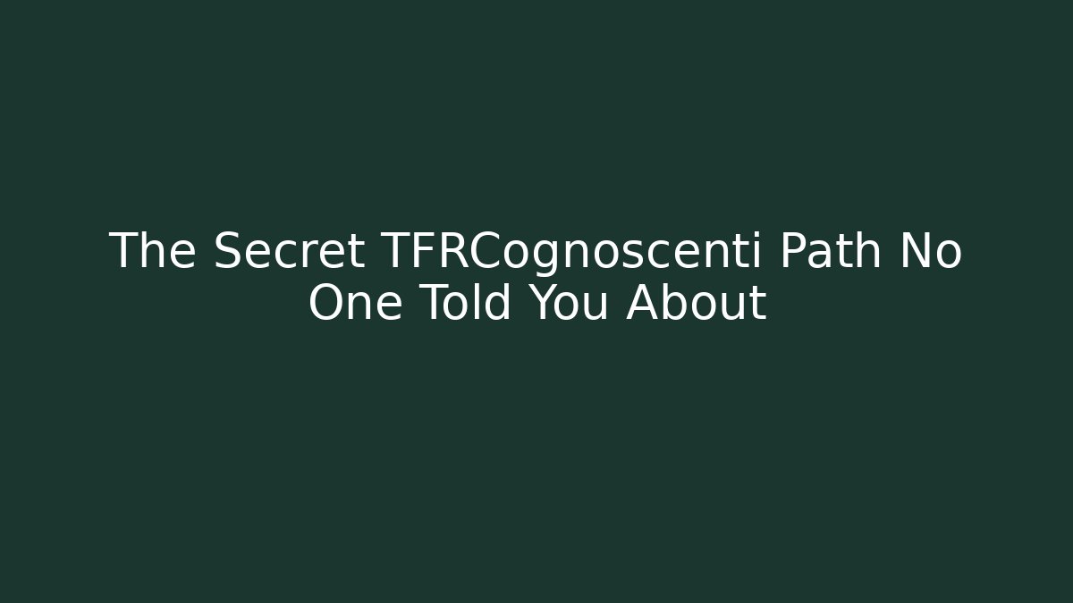 The Secret TFRCognoscenti Path No One Told You About