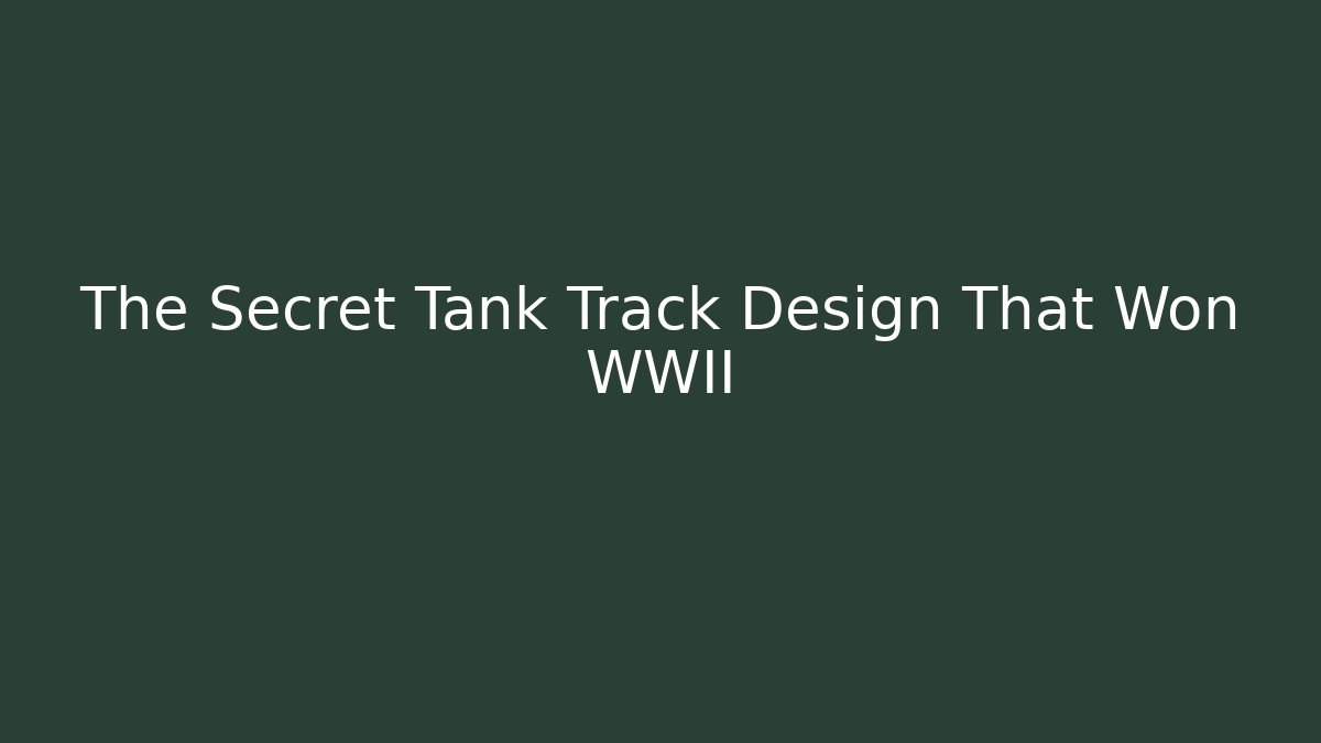 The Secret Tank Track Design That Won WWII